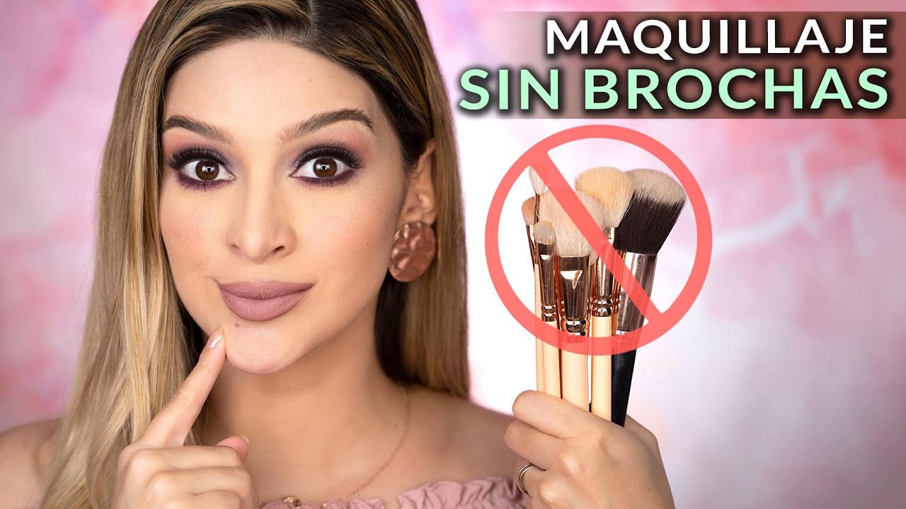 MAQUILLAJE COMPLETO SIN BROCHAS | NO HAY EXCUSAS