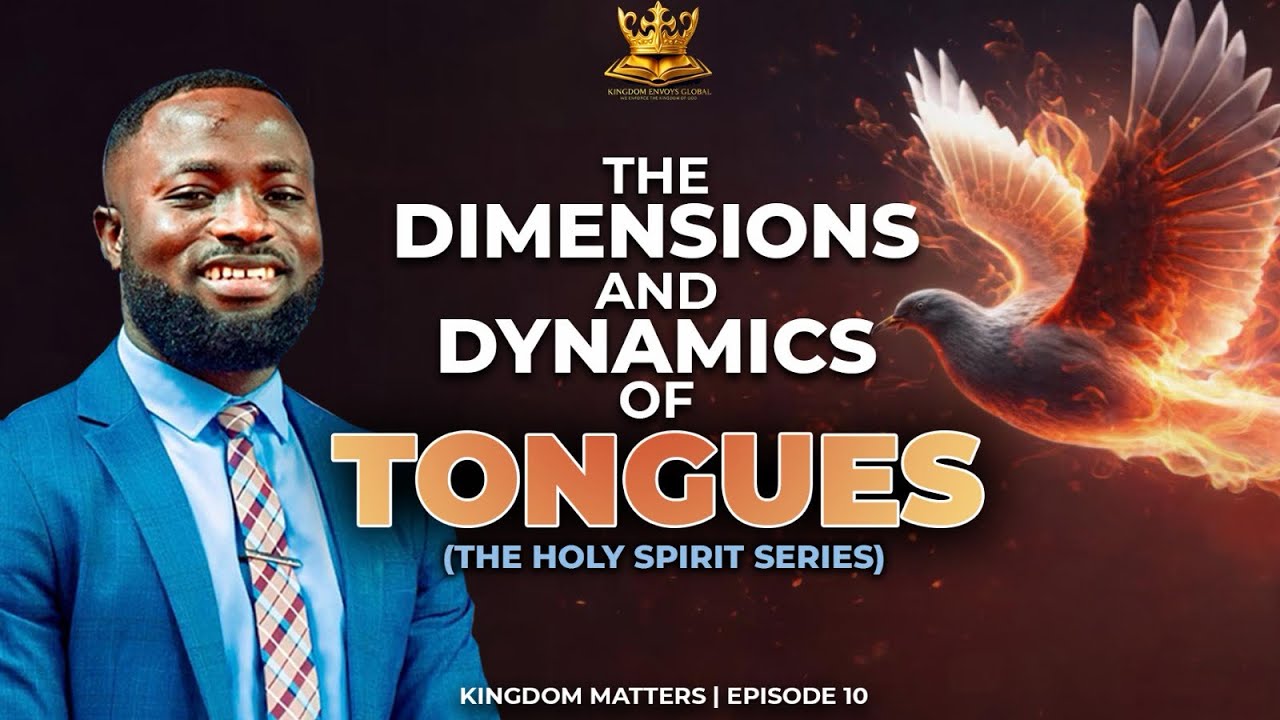 THE DIMENSIONS AND DYNAMICS OF TONGUES || KINGOM MATTERS || EPISODE 10