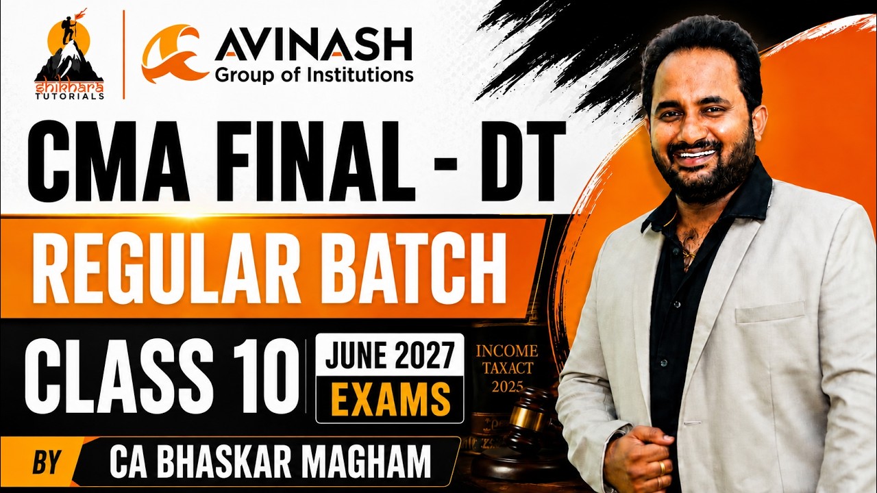 CMA FINAL | P15 : DIRECT TAXATION | JUNE 2027 - CLASS 10 | REGULAR BATCH | CA BHASKAR MAGHAM