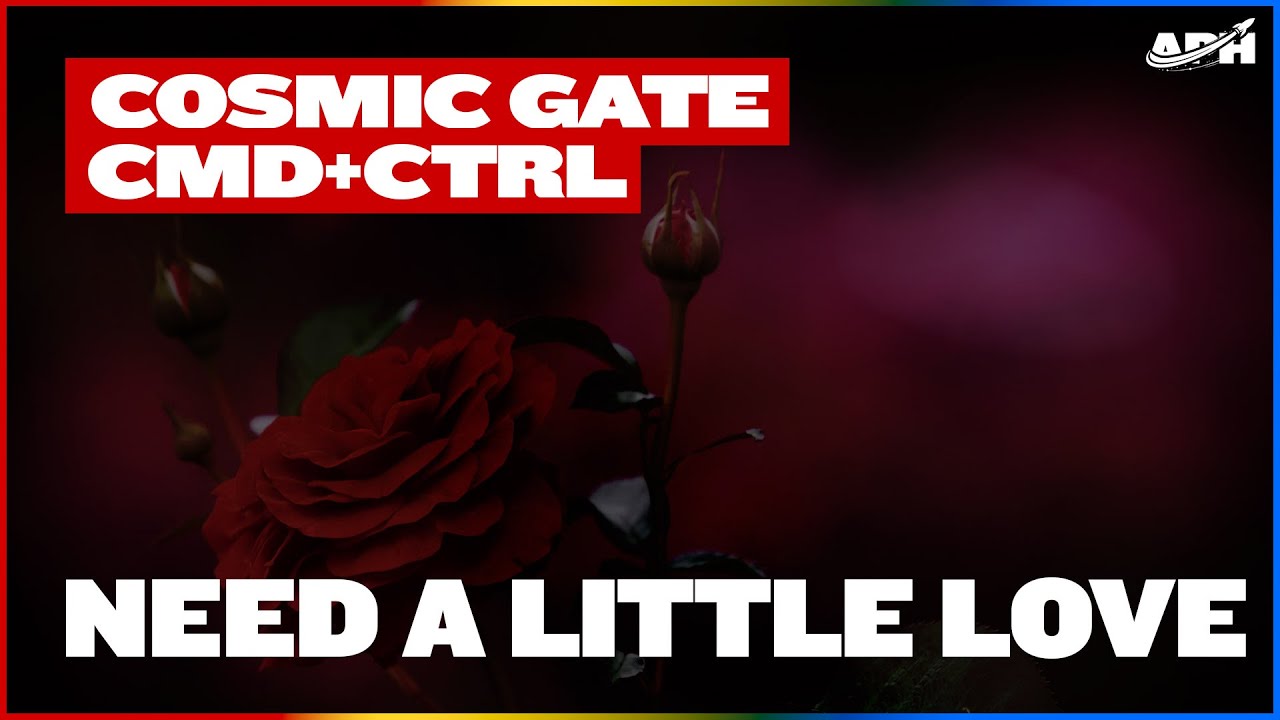 Cosmic Gate & CMD CTRL - Need A Little Love (Extended Mix)