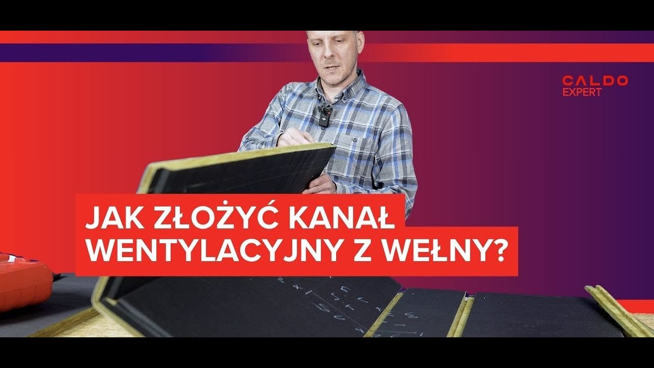 Jak złożyć kanał wentylacyjny z wełny? Caldo Expert