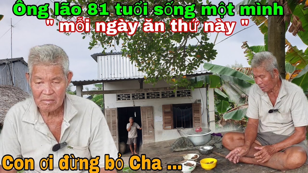 Cuộc sống khổ nghèo Ông lão 81 tuổi sống một mình hàng ngày phải ăn thứ này ai. em cũng rơi lệ