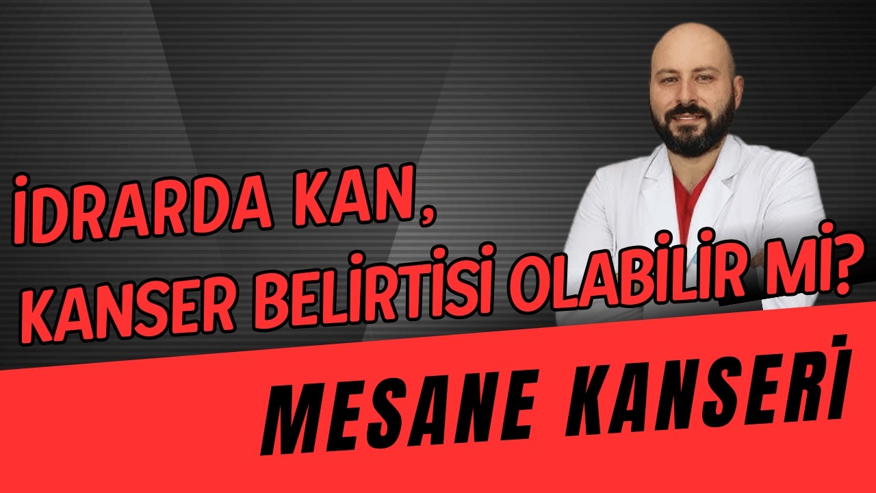 Mesane Kanseri Belirtileri Nelerdir? | Doç. Dr. Burak Köprü
