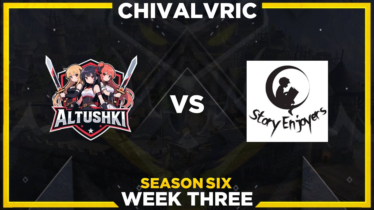CBR S6 - Chivalvric - WEEK THREE - Altushki vs Story Enjoyers - Valley Fortress