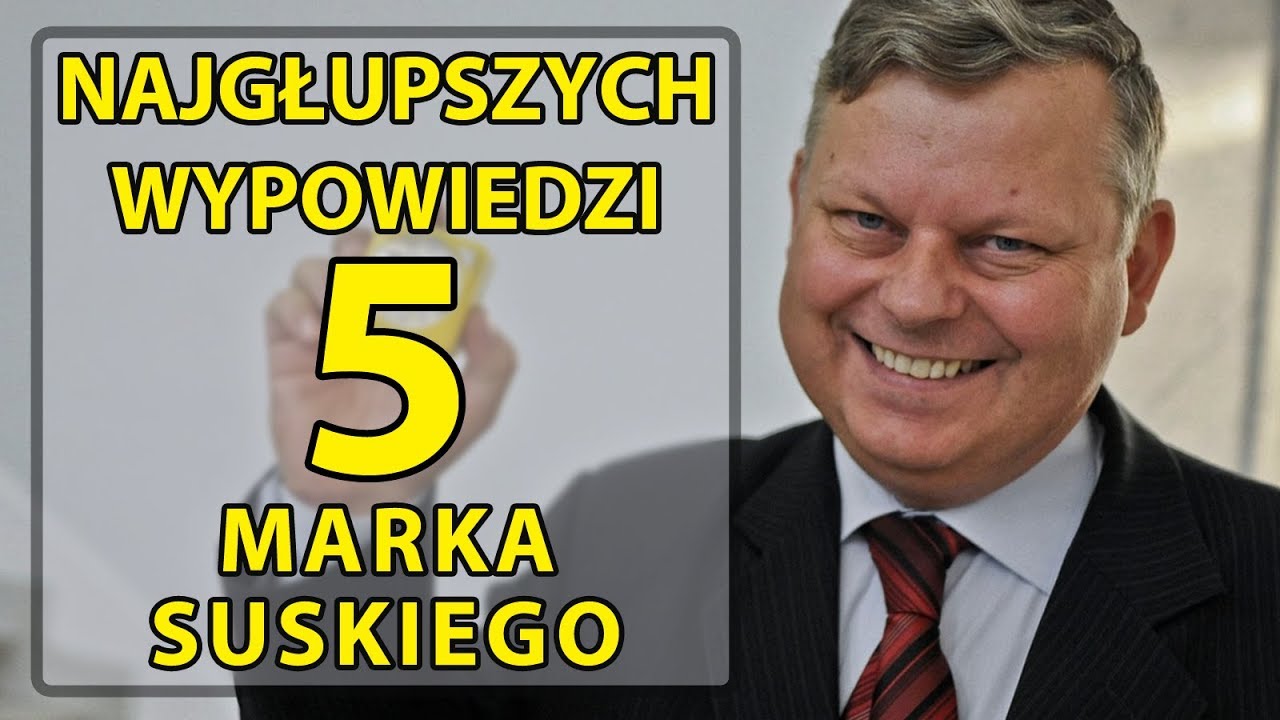 5 najgłupszych wypowiedzi Marka Suskiego.
