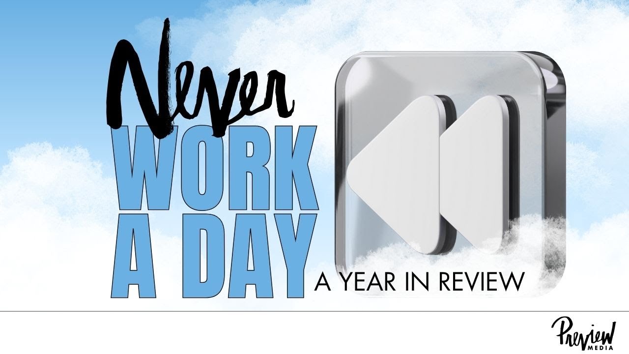 NEVER WORK A DAY | A Year in Review