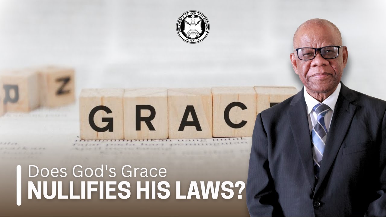 Does God's Grace Nullifies his Laws? | The Church of God International Jamaica