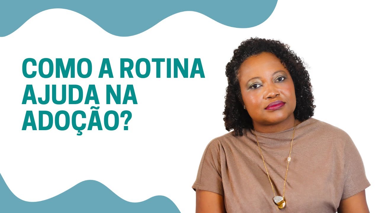 COMO A ROTINA PODE AJUDAR NA ADOÇÃO?