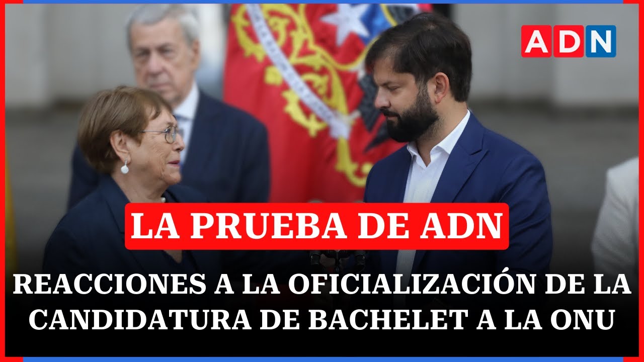 Reacciones a la oficialización de la candidatura de Bachelet a la ONU |🔴EN VIVO LA PRUEBA DE ADN