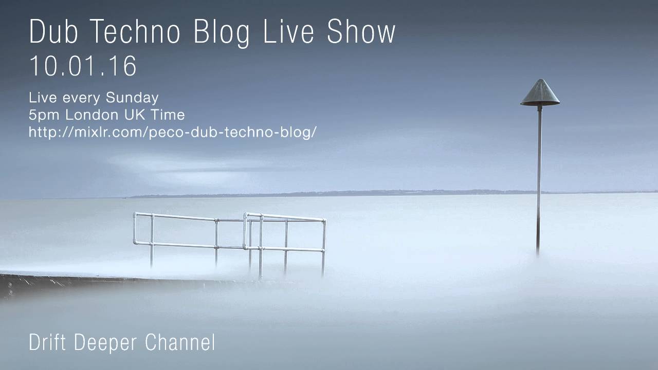 Dub Techno Blog Live Show 067 - 10.01.16 // DUB TECHNO, DEEP TECH, AMBIENT MIX