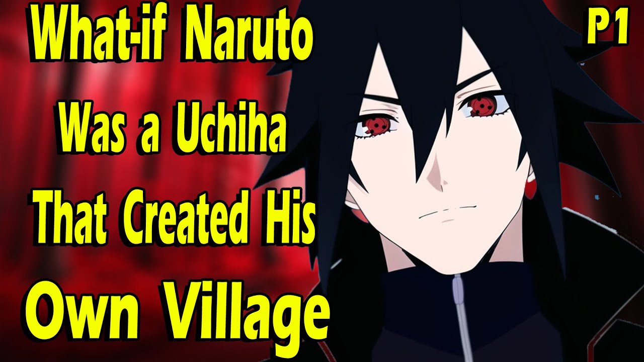 What if Naruto was a Uchiha That Created His own Village? Part 1