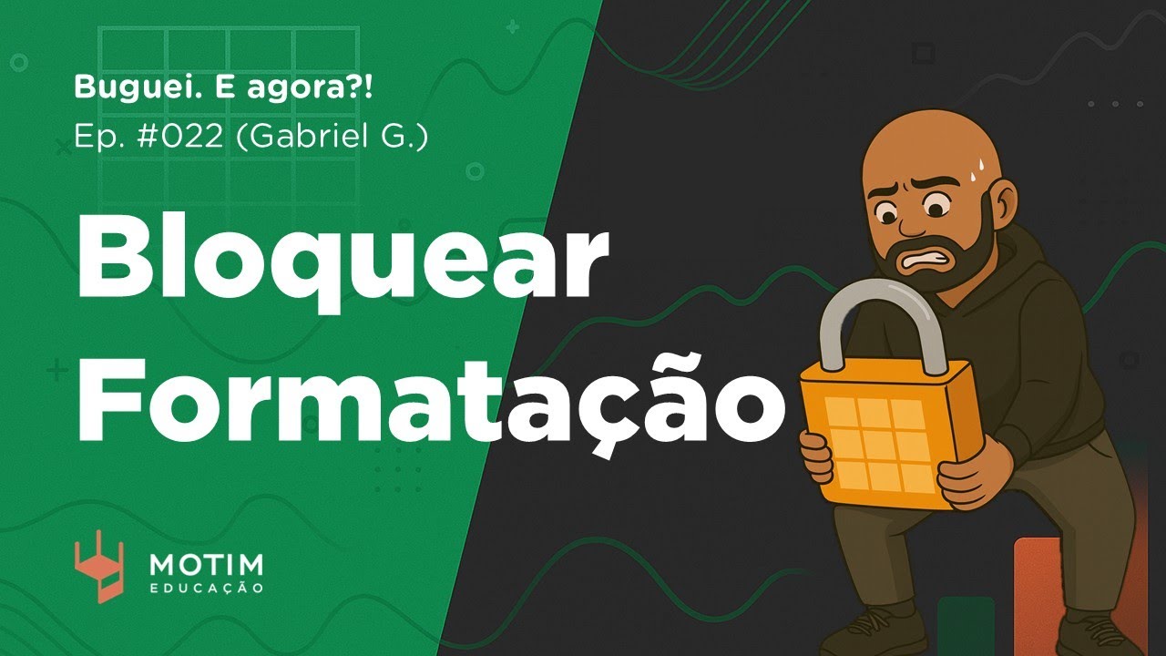 Como bloquear a formatação da sua planilha (Gabriel G.) BUGUEI. E AGORA?! #022