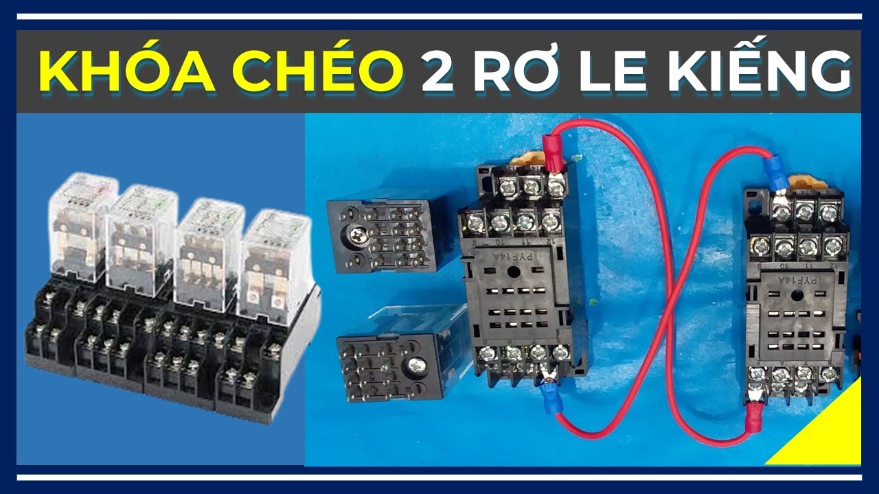 🔴 Mạch Khóa Chéo 2 Rơ Le Kiếng Có Thế Bạn Chưa Biết!