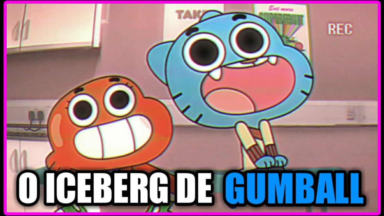 ANALISANDO ICEBERG DE GUMBALL!