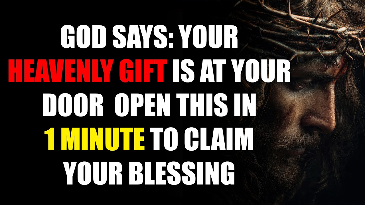 GOD SAYS: YOUR HEAVENLY GIFT IS ARRIVING — OPEN THIS IN 1 MINUTE TO RECEIVE IT FULLY