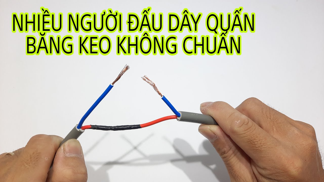CÁCH ĐẤU NỐI VÀ QUẤN DÂY ĐIỆN ĐÚNG CHUẨN CỦA THỢ ĐIỆN RẤT HAY