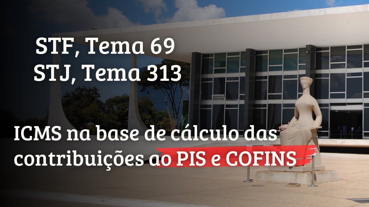 ICMS na base de c&aacute;lculo de PIS COFINS. STJ, Tema 313. STF, Tema 69 #enam
