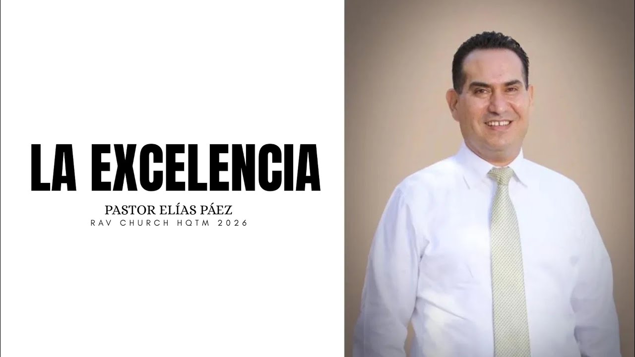 LA EXCELENCIA | Pastor Elías Páez | HQTM 2026