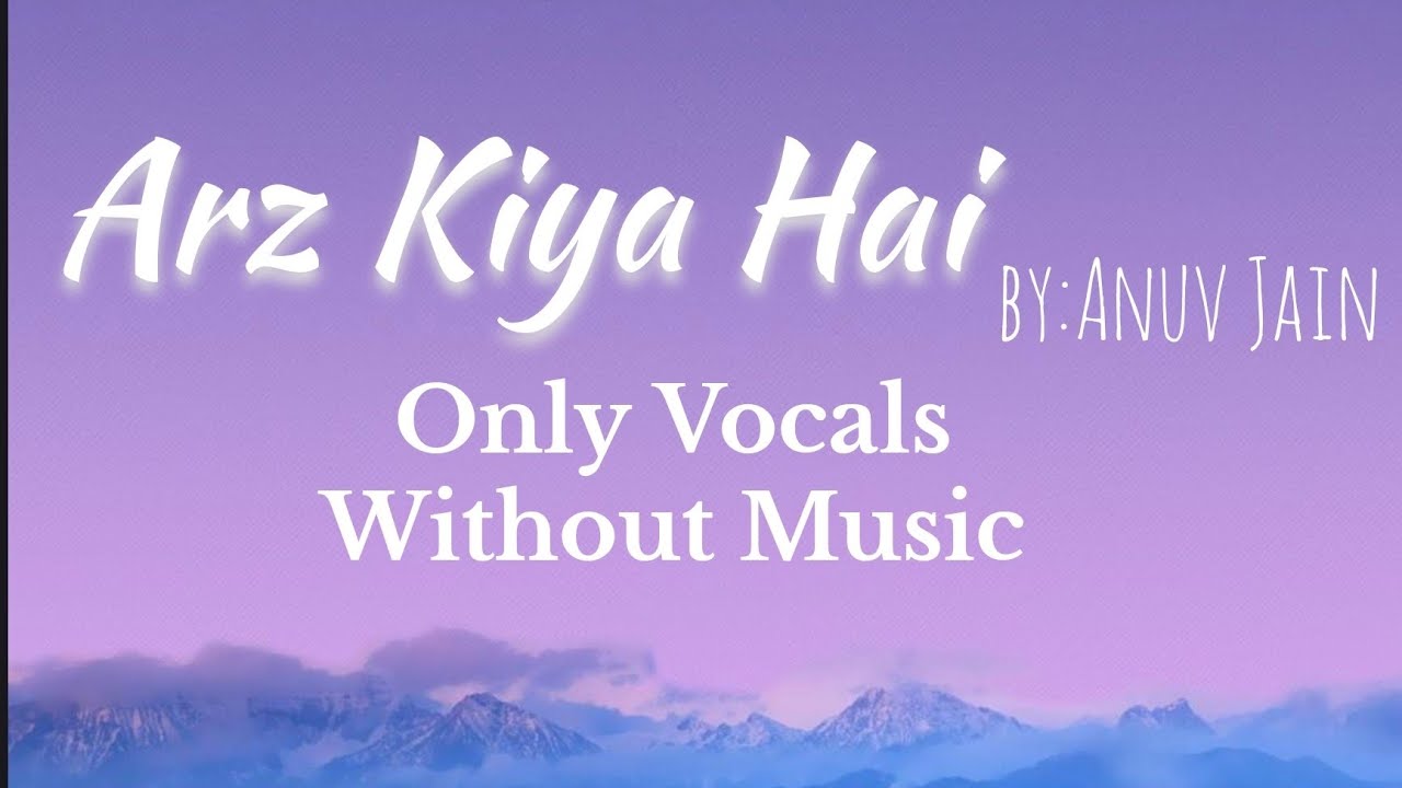 Arz Kiya Hai - Anuv Jain | Without Music, Only Vocal ,Acapella |