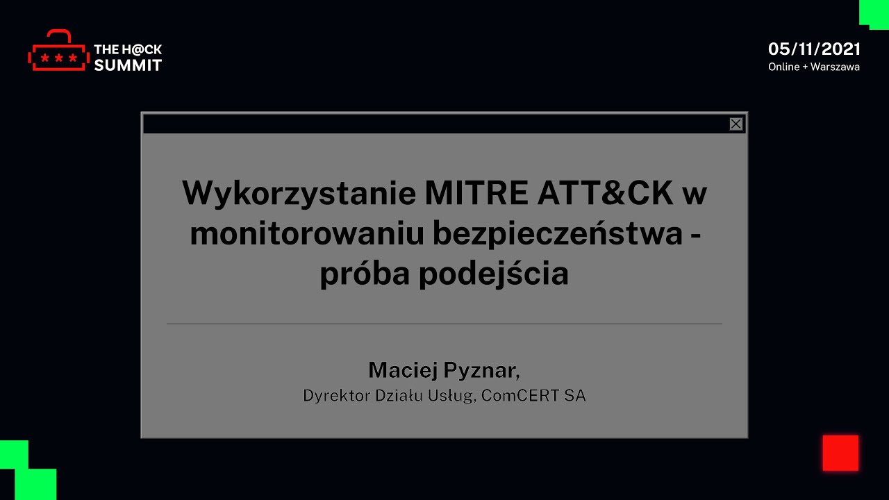 Maciej Pyznar - Wykorzystanie MITRE ATT&CK w monitorowaniu bezpieczeństwa - pr&oacute;ba podejścia