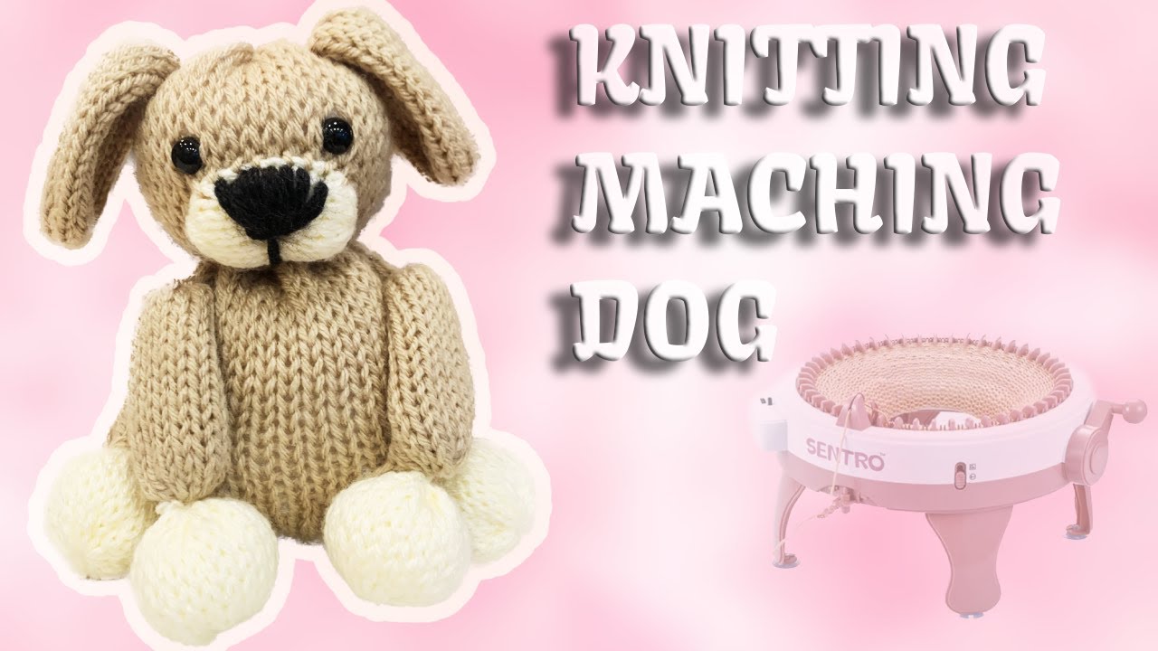 ADORABLE and EASY Knitting Machine DOG TUTORIAL! Part 1 Stuffed animal