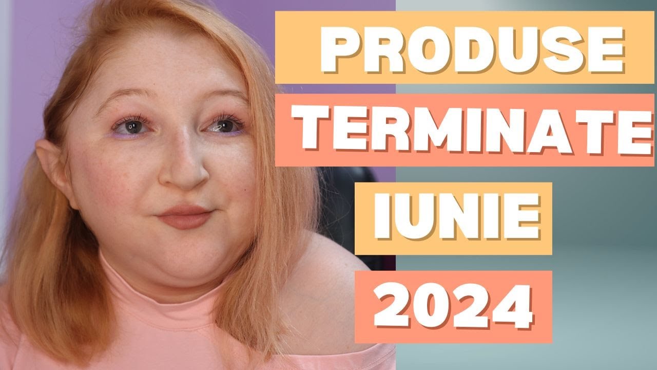 Produse terminate iunie 2024