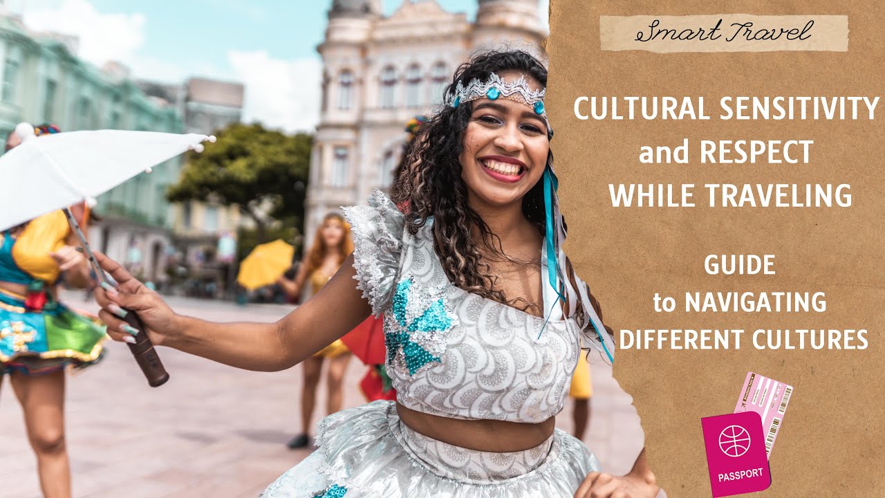 Cultural Sensitivity and Respect While Traveling: A Guide to Navigating Different Cultures