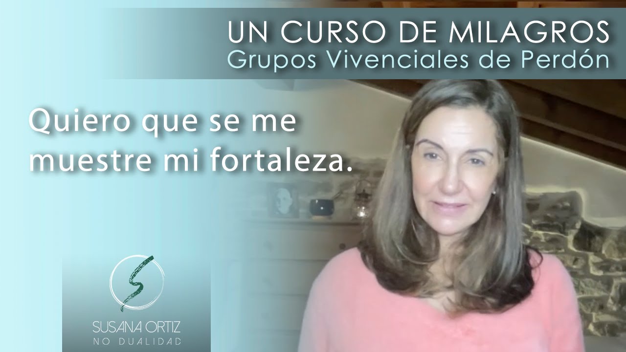 Quiero que se me muestre mi fortaleza.