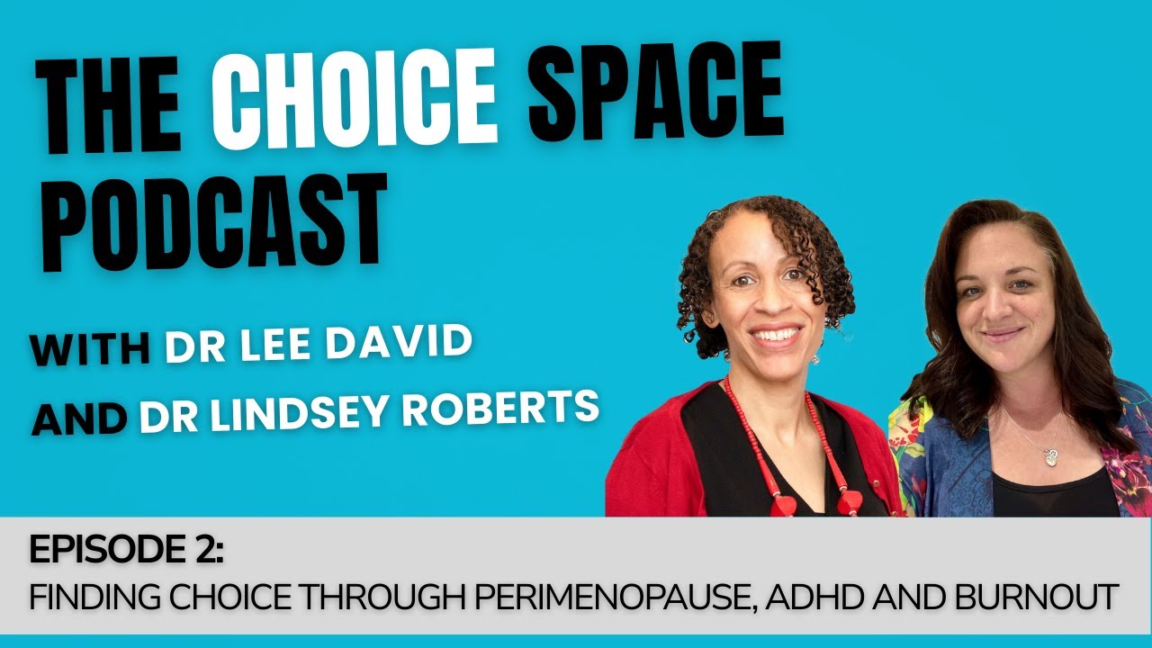 Finding choice through perimenopause, ADHD and burnout