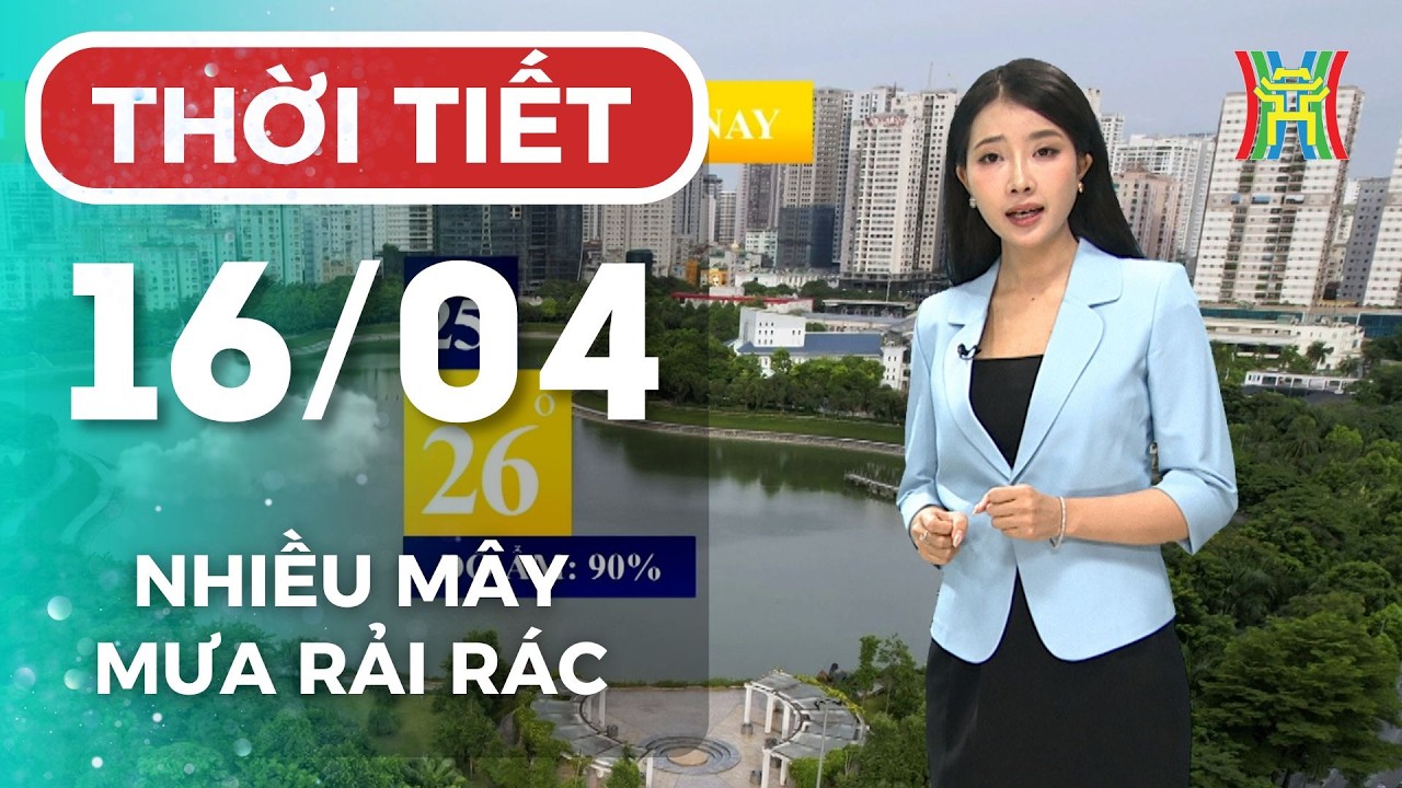 Dự b&aacute;o thời tiết H&agrave; Nội h&ocirc;m nay 16/04 | H&agrave; Nội nắng n&oacute;ng bao tr&ugrave;m, kh&oacute; chịu, ngột ngạt