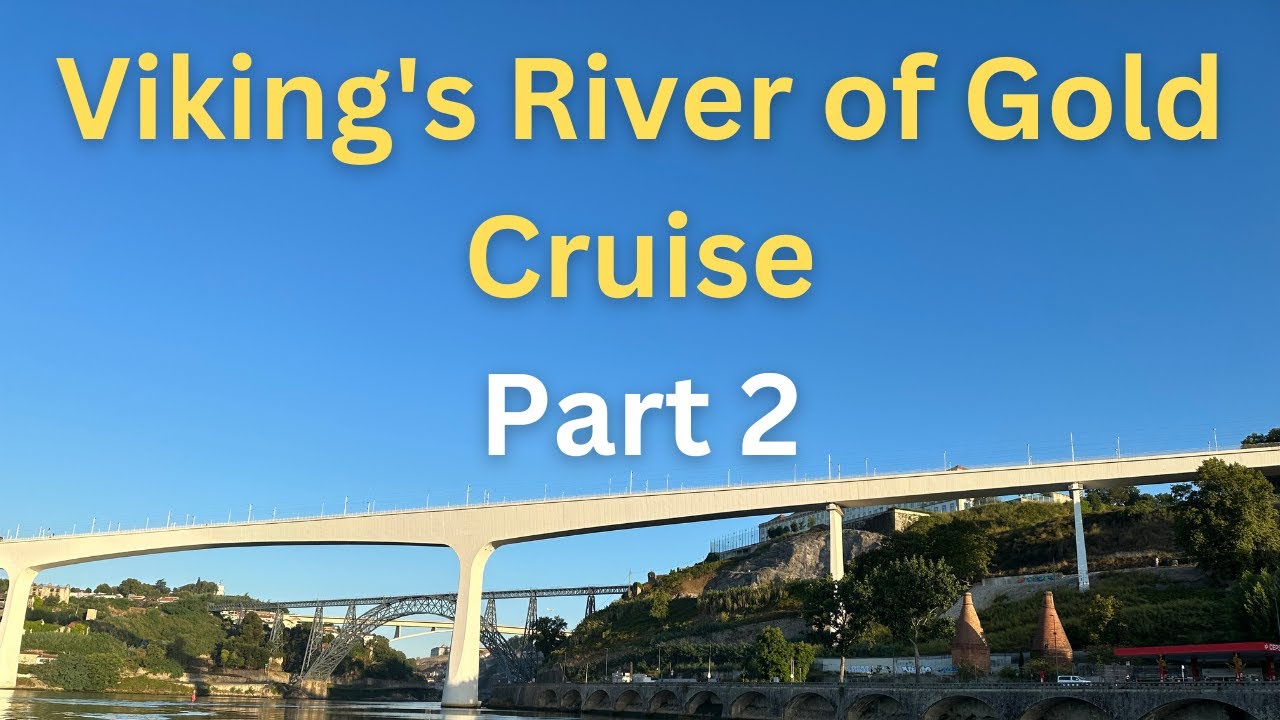 Viking's River of Gold Cruise:  Riverboat cruise through Douro Valley, Part 2