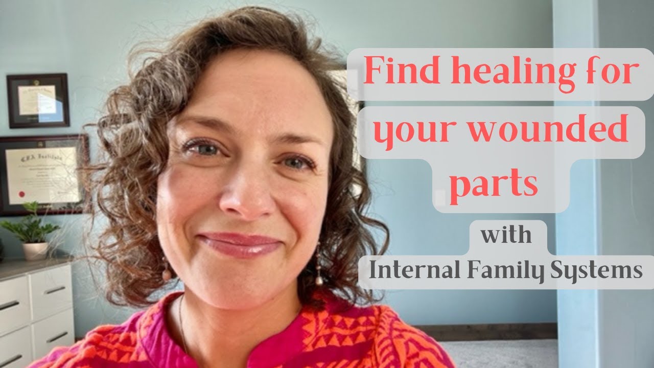 Heal your wounded parts with IFS
