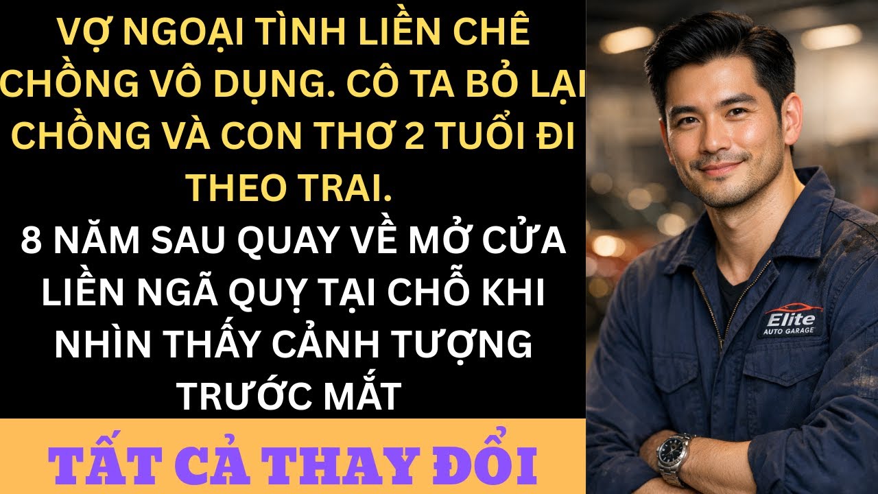 Vợ Tôi Chê Tôi Vô Dụng, Bỏ Con 2 Tuổi Theo Trai — 8 Năm Sau Quay Về Mở Cửa Thì Chết Lặng
