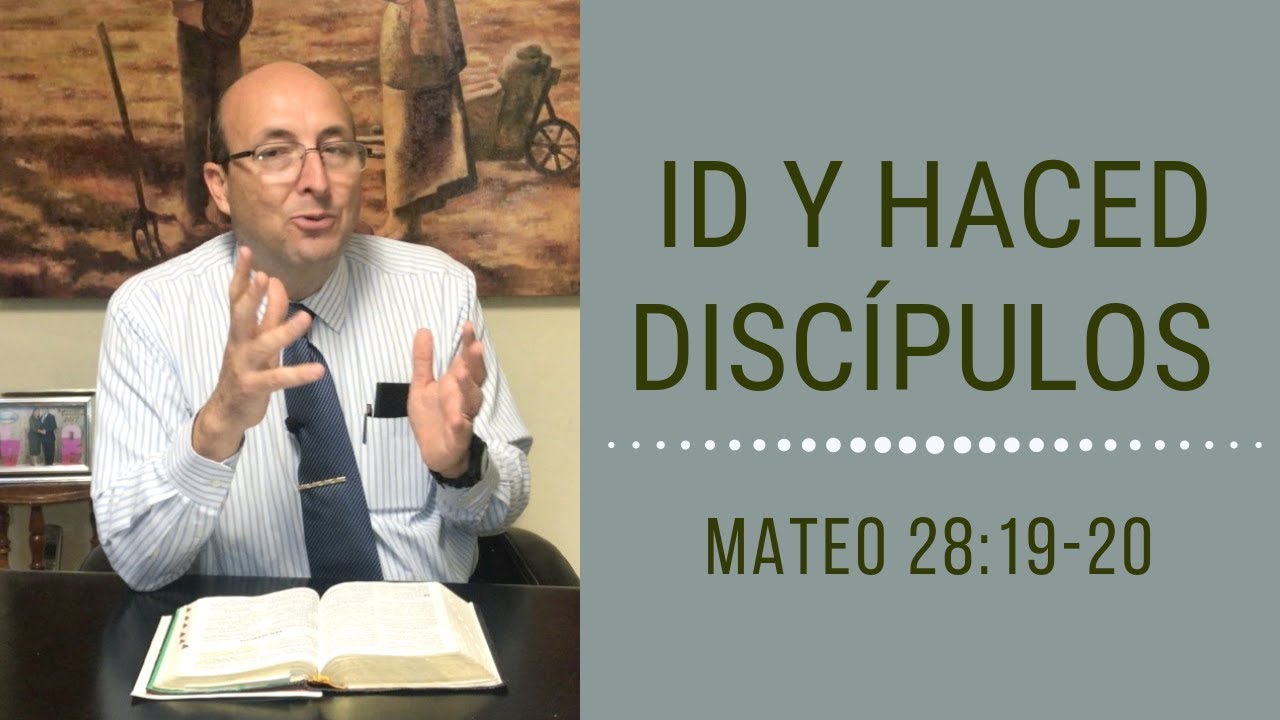 Tema: Id y haced Discípulos (1ª Parte) - Mateo 28:19-20