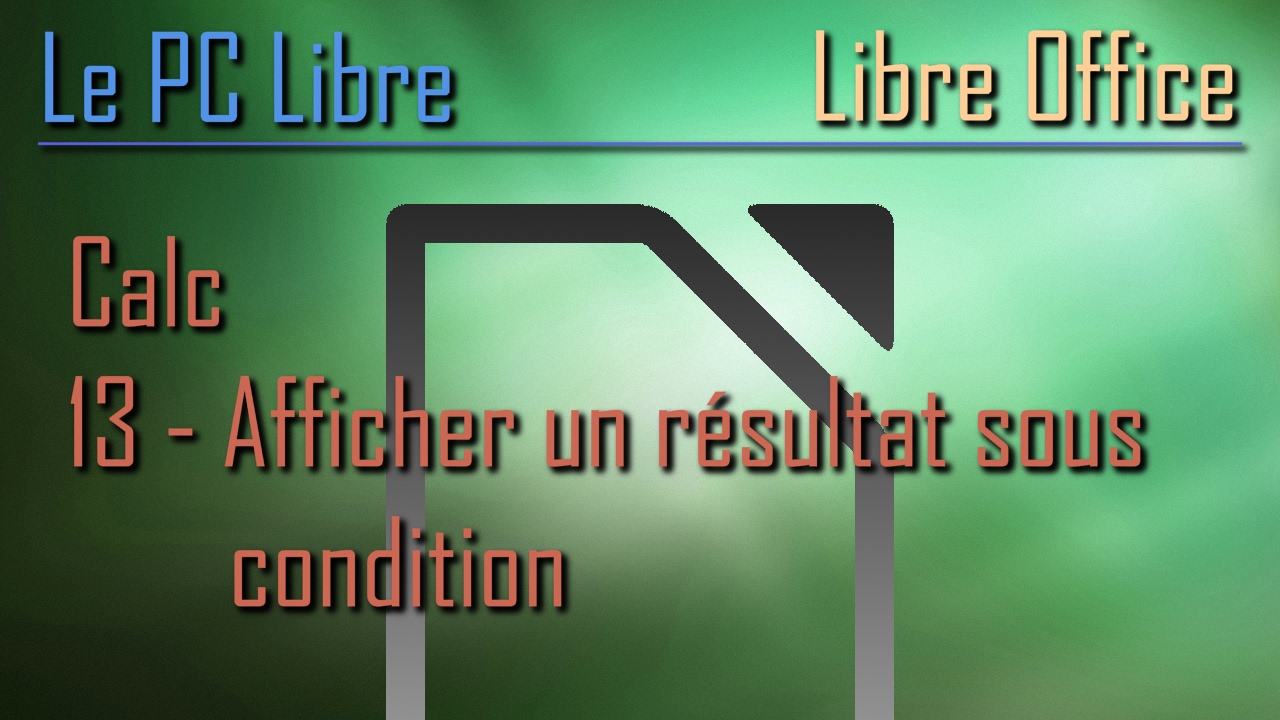 LibreOffice Calc : 13 - Afficher un résultat sous condition