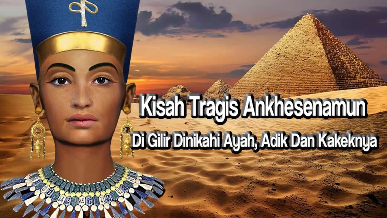 Sejarah Ratu Mesir Ankhensenamun Digilir Dinikahi Ayah, Adik Dan Kakeknya