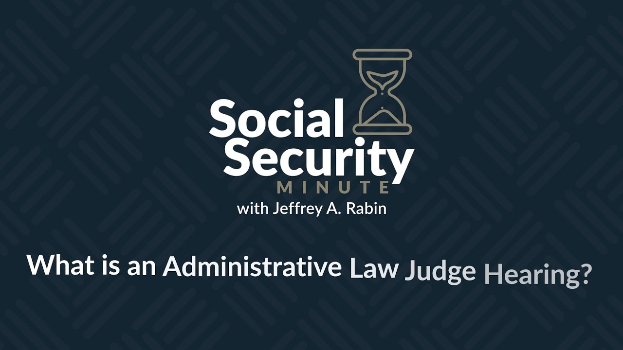 Your SOCIAL SECURITY MINUTE - What Is An Administrative Law Judge Hearing?