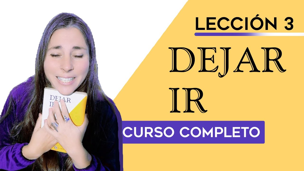 3. Un secreto y 3 pasos para Dejar Ir. CURSO COMPLETO