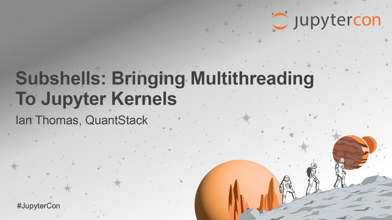 Subshells: Bringing Multithreading To Jupyter Kernels - Ian Thomas, QuantStack
