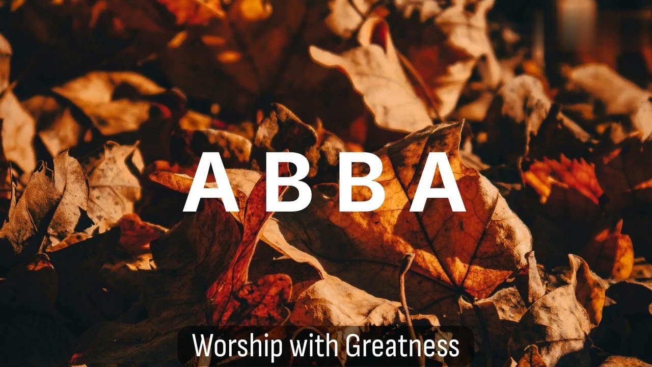 ABBA | DEEPER WORSHIP MUSIC | PRAYER DEVOTION & BIBLE STUDY