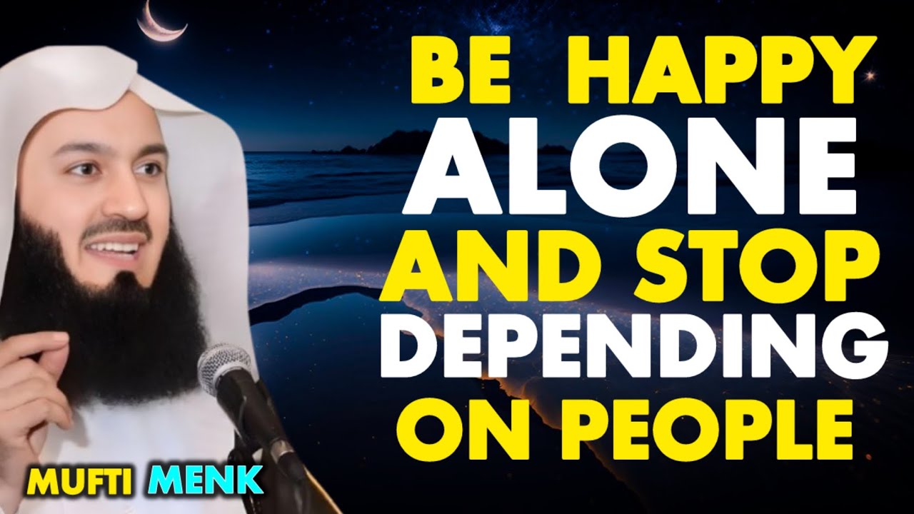 Stop Depending on People | Be Happy Alone | Mufti Menk Motivational Speech