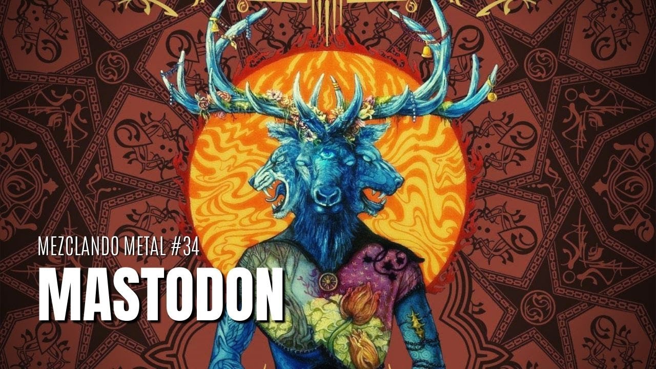 MEZCLANDO METAL #34: MASTODON || Análisis Producción - Psicodelia, POTENCIA, elegancia y MUCHO METAL
