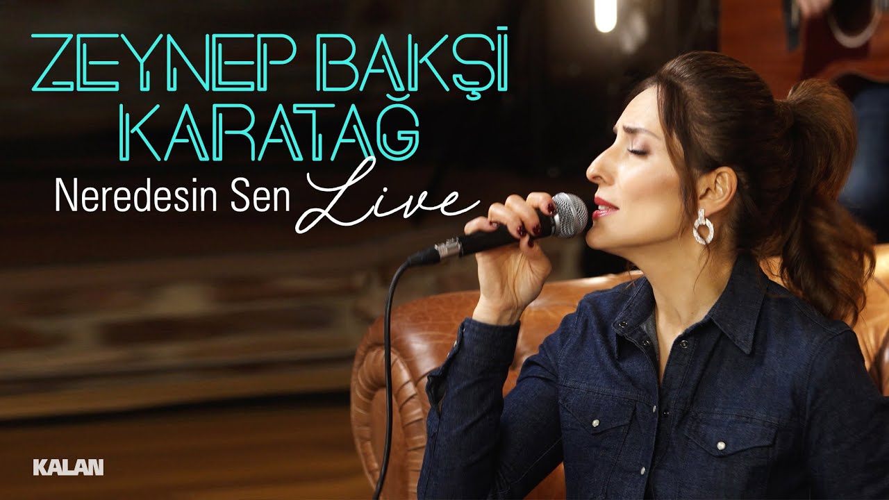 Zeynep Bakşi Karatağ - Neredesin Sen I Kalan Live