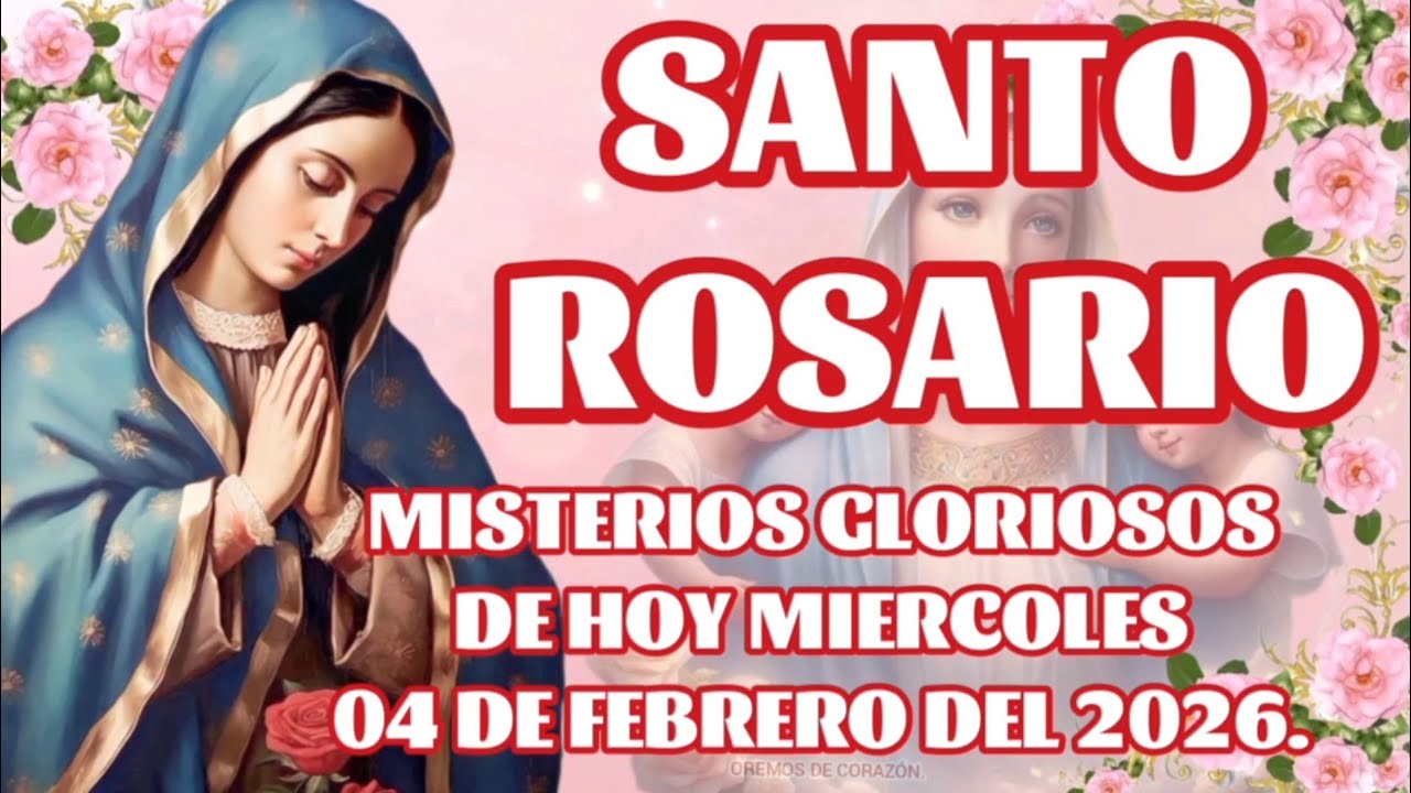 SANTO ROSARIO MISTERIOS GLORIOSOS DE HOY MIÉRCOLES 04 DE FEBRERO DEL 2026. 