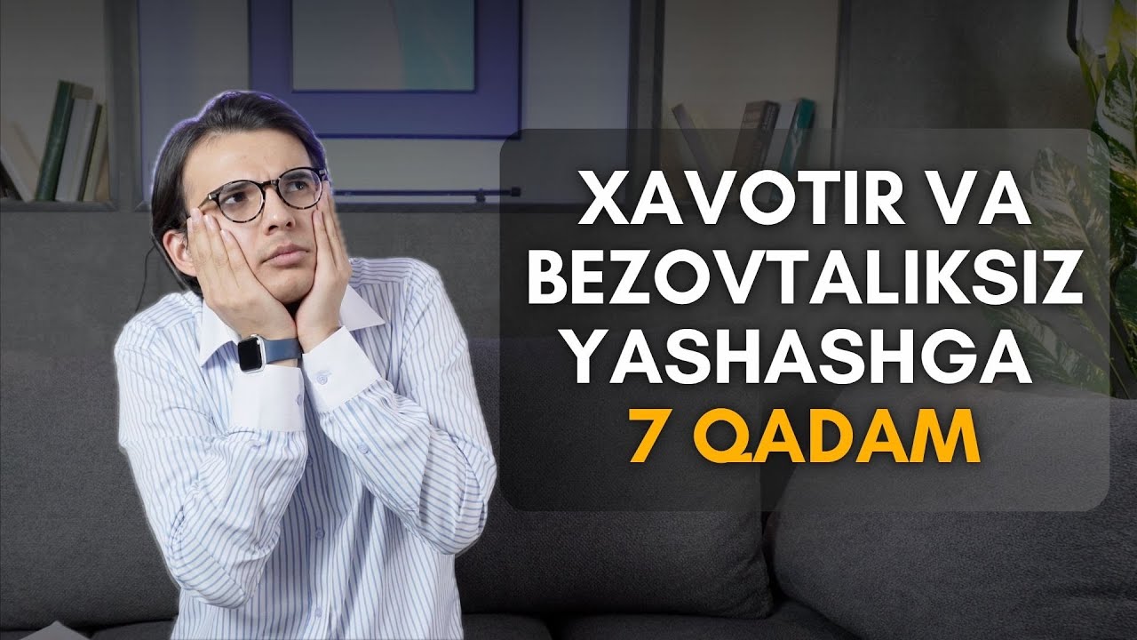 Xavotir va Bezovtalikni yengish uchun 7 qadam!