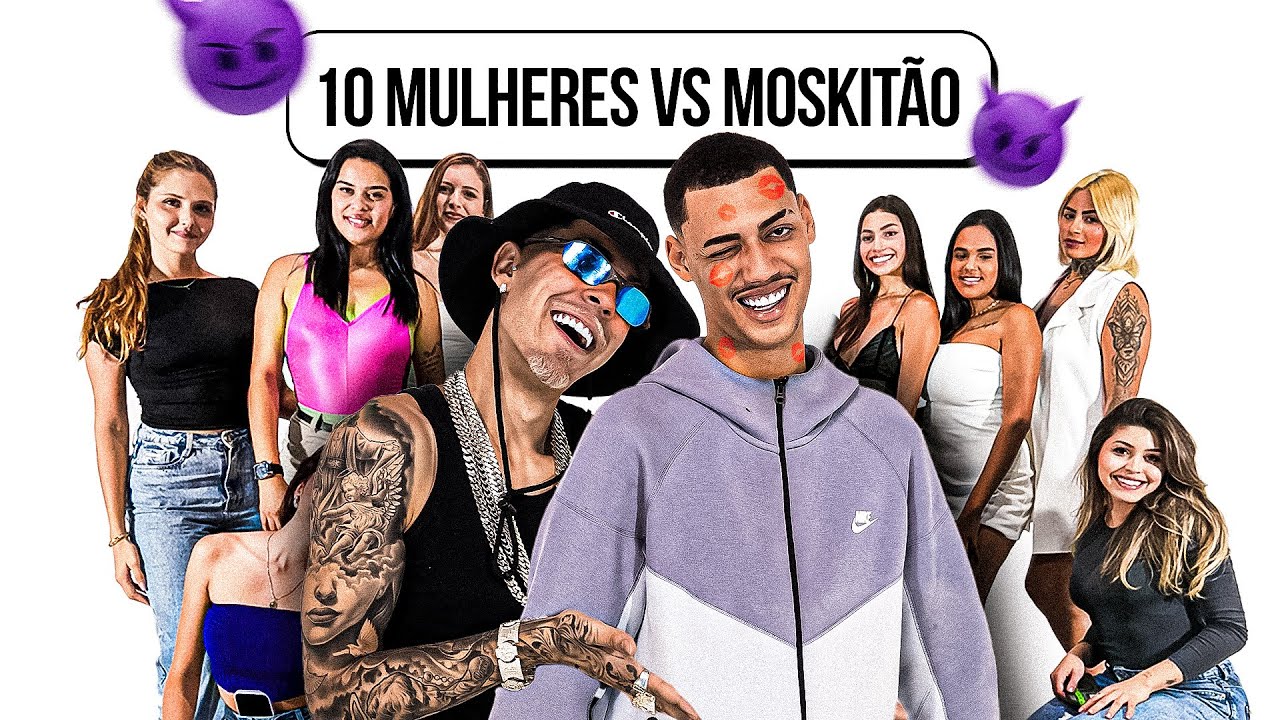 MOSKITÃO VS 10 MULHERES