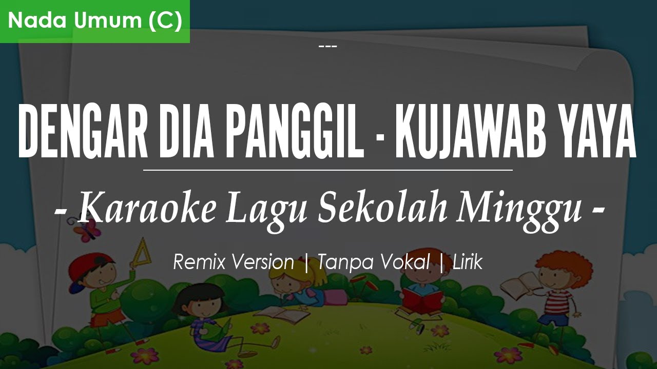 DENGAR DIA PANGGIL NAMA SAYA - KUJAWAB YA YA YA ll NADA UMUM C || KARAOKE LAGU ROHANI
