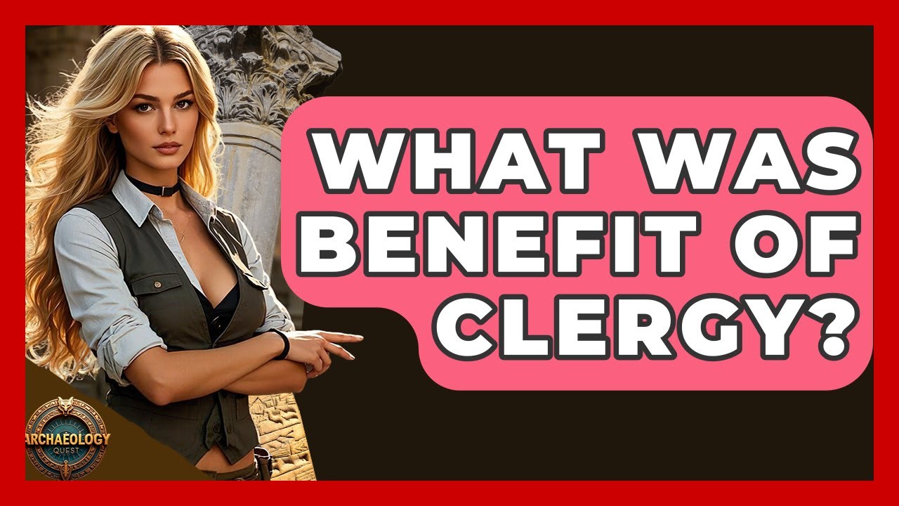 What Was Benefit Of Clergy? - Archaeology Quest
