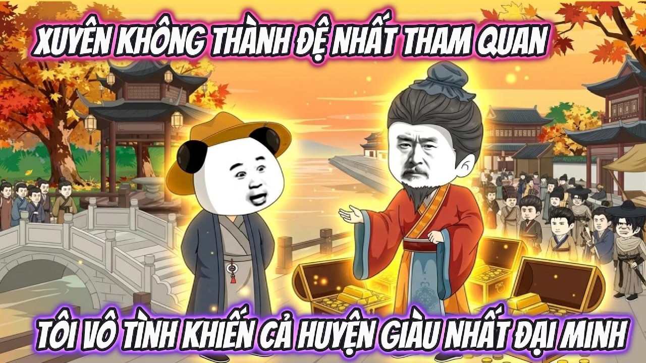 Xuyên Không Thành Đệ Nhất Tham Quan, Tôi Vô Tình Khiến Cả Huyện Giàu Nhất Đại Minh | XRP VietSub