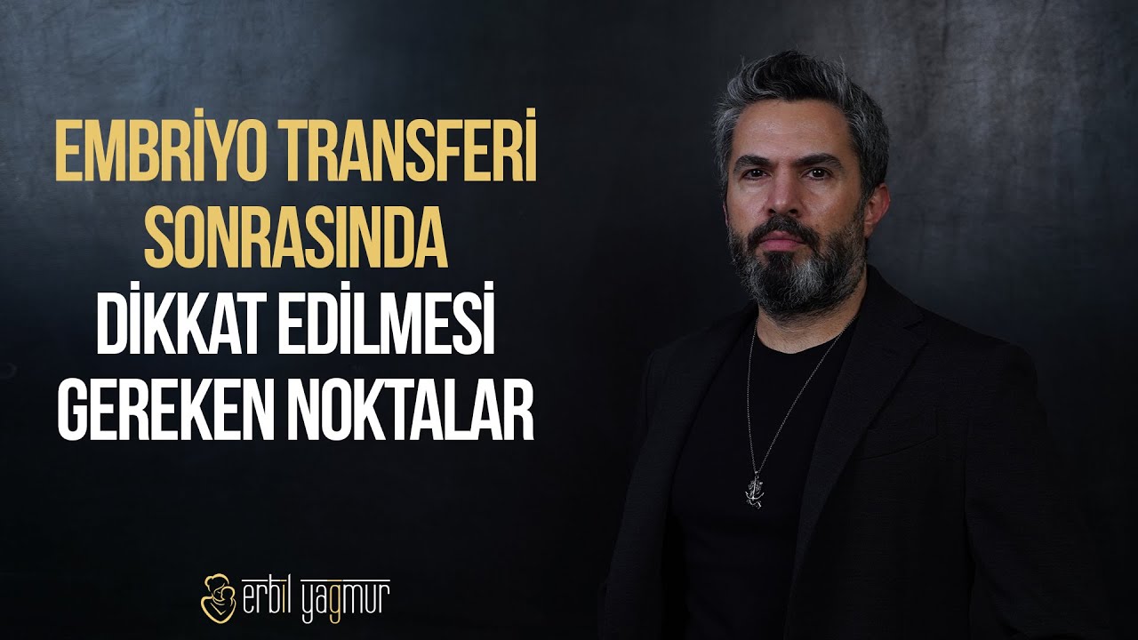 Embriyo Transferi Sonrasında Dikkat Edilmesi Gereken Noktalar I Op. Dr. Erbil Yağmur
